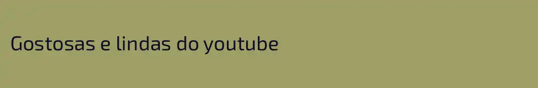 Gostosas e lindas do youtube